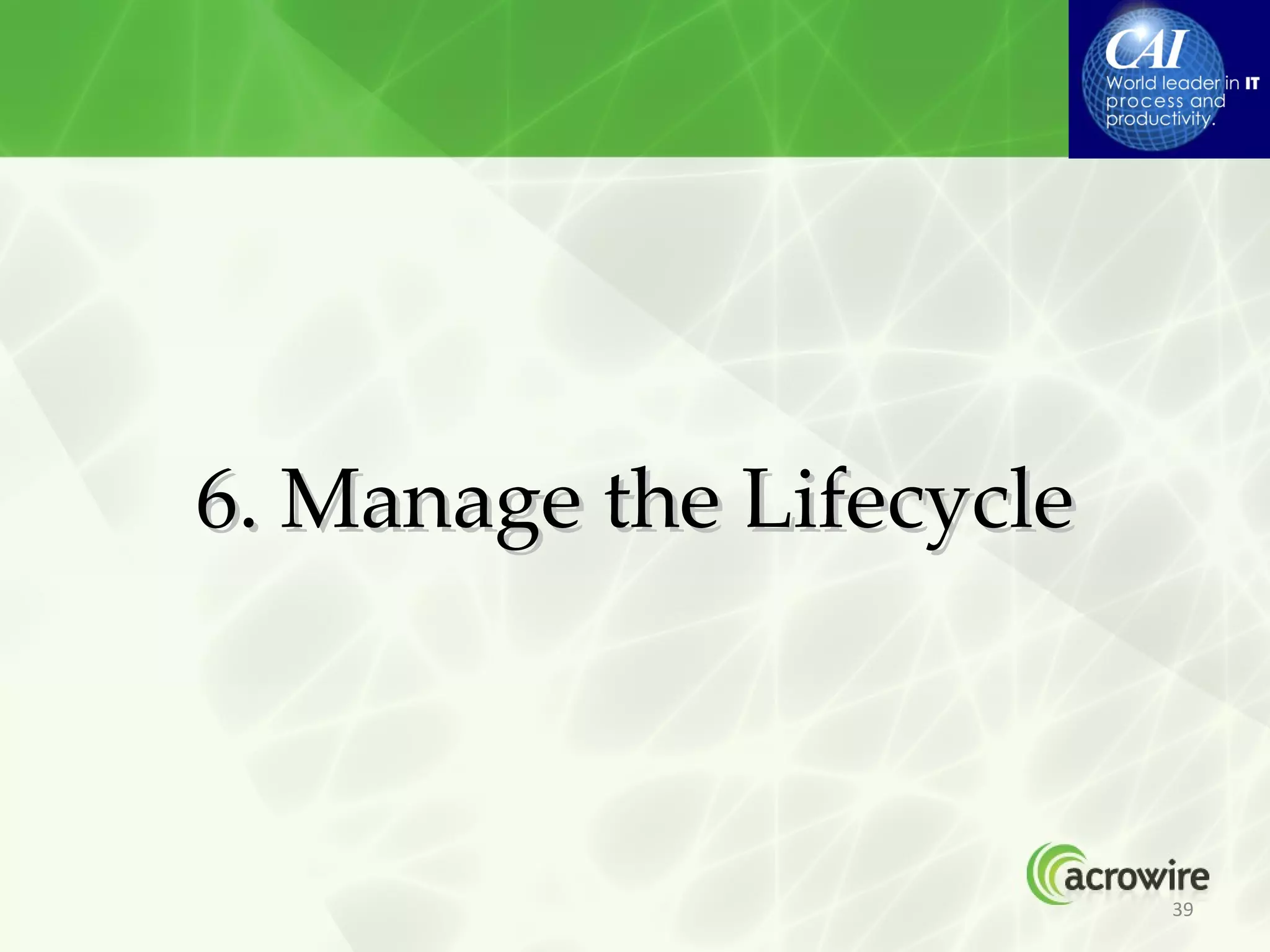 6. Manage the Lifecycle



                          39
 