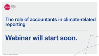 October 19 | Tweet @CDSBGlobal
The role of accountants in climate-related
reporting
Webinar will start soon.
 
