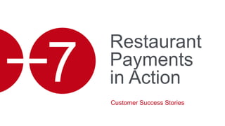 Restaurant
Payments
in Action
Customer Success Stories
7
 