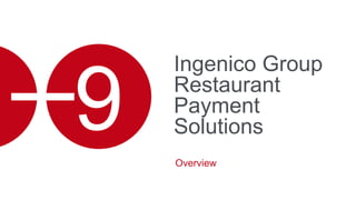 Ingenico Group
Restaurant
Payment
Solutions
Overview
9
 