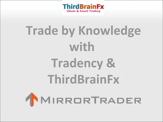 Trade by Knowledge with  Tradency & ThirdBrainFx 