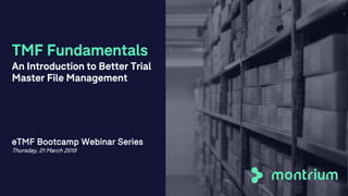 TMF Fundamentals
An Introduction to Better Trial
Master File Management
eTMF Bootcamp Webinar Series
Thursday, 21 March 2019
2
 
