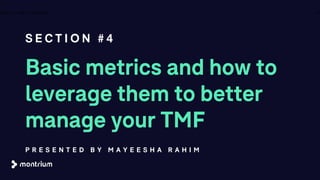 Basic metrics and how to
leverage them to better
manage your TMF
S E C T I O N # 4
27A B O U T T H E C O M P A N Y
P R E S E N T E D B Y M A Y E E S H A R A H I M
 