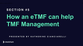 How an eTMF can help
TMF Management
S E C T I O N # 5
35A B O U T T H E C O M P A N Y
P R E S E N T E D B Y K A T H E R I N E C I A N C I A R E L L I
 