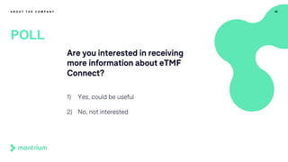 Are you interested in receiving
more information about eTMF
Connect?
1) Yes, could be useful
2) No, not interested
42
POLL
A B O U T T H E C O M P A N Y
 