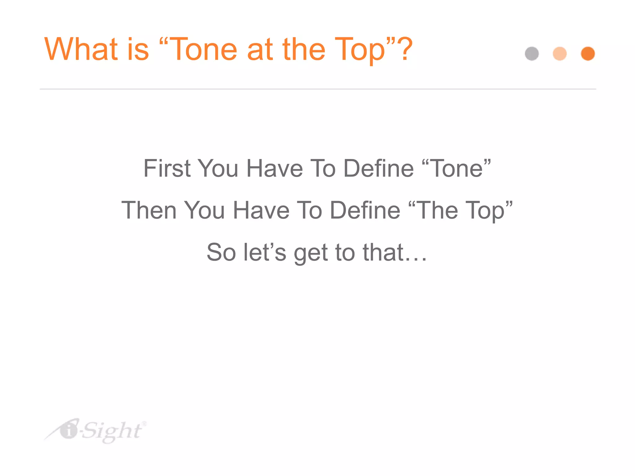 What is “Tone at the Top”?
First You Have To Define “Tone”
Then You Have To Define “The Top”
So let’s get to that…
 