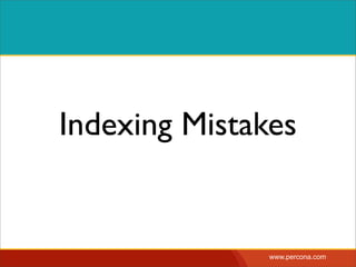 Indexing Mistakes


               www.percona.com
 