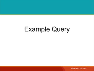 Example Query




                www.percona.com
 