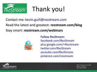 Thank you! 
Contact me: kevin.guill@rezstream.com 
Read the latest and greatest: rezstream.com/blog 
Stay smart: rezstream...
