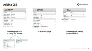 Top front-end techniques for OutSystems
Adding CSS
13
In specific page In every page using
the web block
In every page that
is using the theme
 
