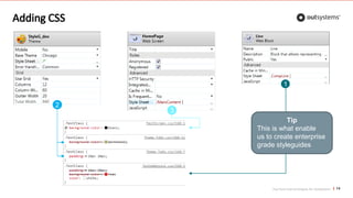 Top front-end techniques for OutSystems
Adding CSS
14
1
2
3
Tip
This is what enable
us to create enterprise
grade styleguides
 