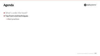 Top front-end techniques for OutSystems
Agenda
● What’s under the hood?
● Top front-end techniques
23
○ Best practices
 