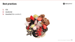 Top front-end techniques for OutSystems
Best practices
1. CSS
2. JavaScript
3. Assorted (like candies!)
24
 
