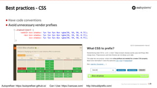 Top front-end techniques for OutSystems
Best practices - CSS
26
● Have code conventions
● Avoid unnecessary vendor prefixes
Autoprefixer: https://autoprefixer.github.io/ Can I Use: https://caniuse.com/ http://shouldiprefix.com/
 