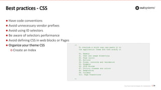 Top front-end techniques for OutSystems
Best practices - CSS
34
● Have code conventions
● Avoid unnecessary vendor prefixes
● Avoid using ID selectors
● Be aware of selectors performance
● Avoid defining CSS in web blocks or Pages
● Organize your theme CSS
○ Create an Index
 