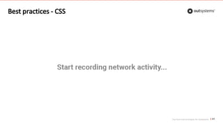 Top front-end techniques for OutSystems
Best practices - CSS
41
 
