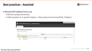 Top front-end techniques for OutSystems
Best practices - Assorted
● Remove EPA taskbox if not in use
○ Remove programmatically
○ Add exception to a specific eSpace – https://yourenvironment/EPA_Taskbox/
52
See help: https://goo.gl/u9nqPr
 