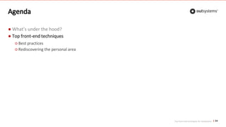Top front-end techniques for OutSystems
Agenda
● What’s under the hood?
● Top front-end techniques
54
○ Best practices
○ Rediscovering the personal area
 