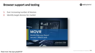 Top front-end techniques for OutSystems
Browser support and testing
1. Ever increasing number of devices
2. Identify target devices for market
63
Read more: http://goo.gl/apBVGF
 