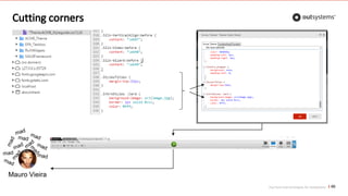 Top front-end techniques for OutSystems
Cutting corners
66
Mauro Vieira
 