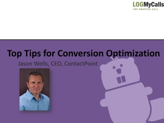 Top Tips for Conversion Optimization
  Jason Wells, CEO, ContactPoint
 