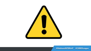 #FormaciónEBusiness
#WebinarsINTERLAT  #CXREDLeague

 