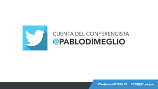 CUENTA DEL CONFERENCISTA

@PABLODIMEGLIO

#FormaciónEBusiness
#WebinarsINTERLAT  #CXREDLeague

 