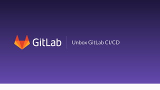 1
Unbox GitLab CI/CD
 