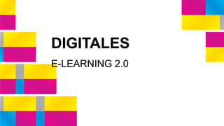 COMPETENCIAS 
DIGITALES 
E-LEARNING 2.0 
 