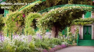 GIVERNY, JARDINS & CASA DE
MONET
 