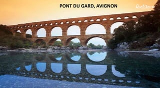 PONT DU GARD, AVIGNON
 