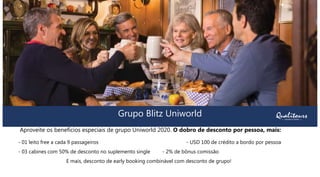 Grupo Blitz Uniworld
Aproveite os benefícios especiais de grupo Uniworld 2020. O dobro de desconto por pessoa, mais:
- 01 leito free a cada 9 passageiros - USD 100 de crédito a bordo por pessoa
- 03 cabines com 50% de desconto no suplemento single - 2% de bônus comissão
E mais, desconto de early booking combinável com desconto de grupo!
 