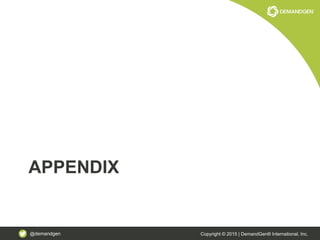 @demandgen Copyright © 2015 | DemandGen® International, Inc.
APPENDIX
 