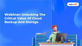 Webinar: Unlocking The
Critical Value Of Cloud
Backup And Storage
 