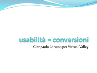 Gianpaolo Lorusso per Virtual Valley




                                       1
 