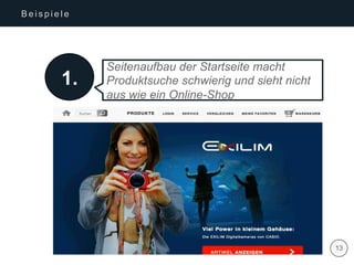 | 13
B e i s p i e l e
1.
Seitenaufbau der Startseite macht
Produktsuche schwierig und sieht nicht
aus wie ein Online-Shop
 