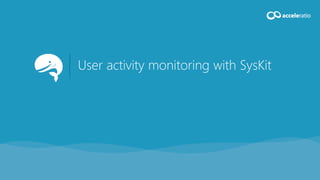 User activity monitoring with SysKit
 