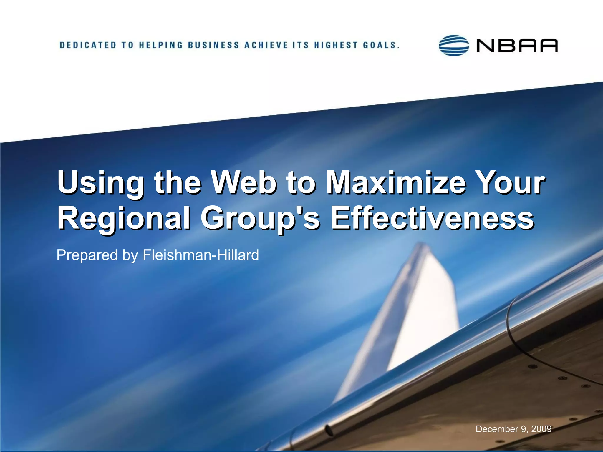 Using the Web to Maximize Your Regional Group's Effectiveness   Prepared by Fleishman-Hillard December 9, 2009 