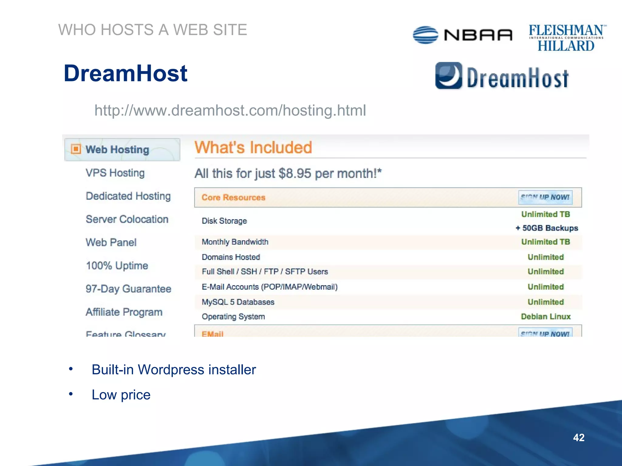 http://www.dreamhost.com/hosting.html WHO HOSTS A WEB SITE DreamHost Built-in Wordpress installer Low price 