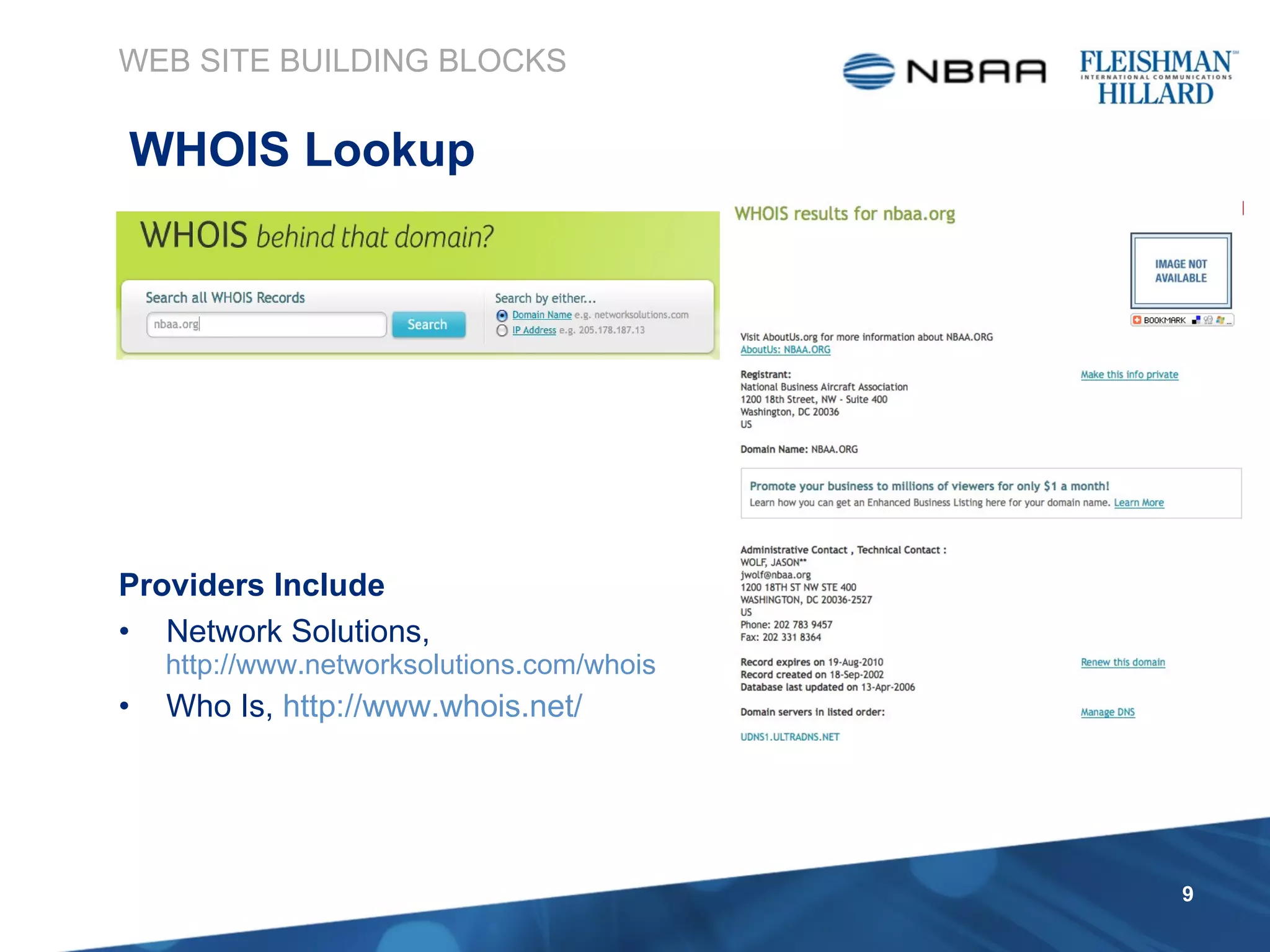 Providers Include Network Solutions, http://www.networksolutions.com/whois Who Is,  http://www.whois.net/ WEB SITE BUILDING BLOCKS WHOIS Lookup 