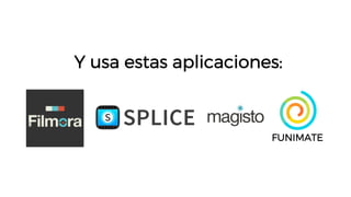 Y usa estas aplicaciones:
FUNIMATE
 