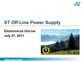 ST Off-Line Power Supply
Electronicos OnLine
July 27, 2011
 