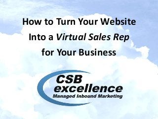How to Turn Your Website
Into a Virtual Sales Rep
for Your Business
 