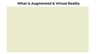 What is Augmented & Virtual Reality
 