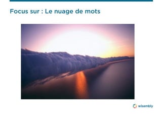 Focus sur : Le nuage de mots
 