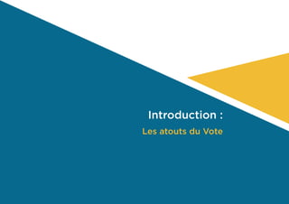 Introduction :
Les atouts du Vote
 