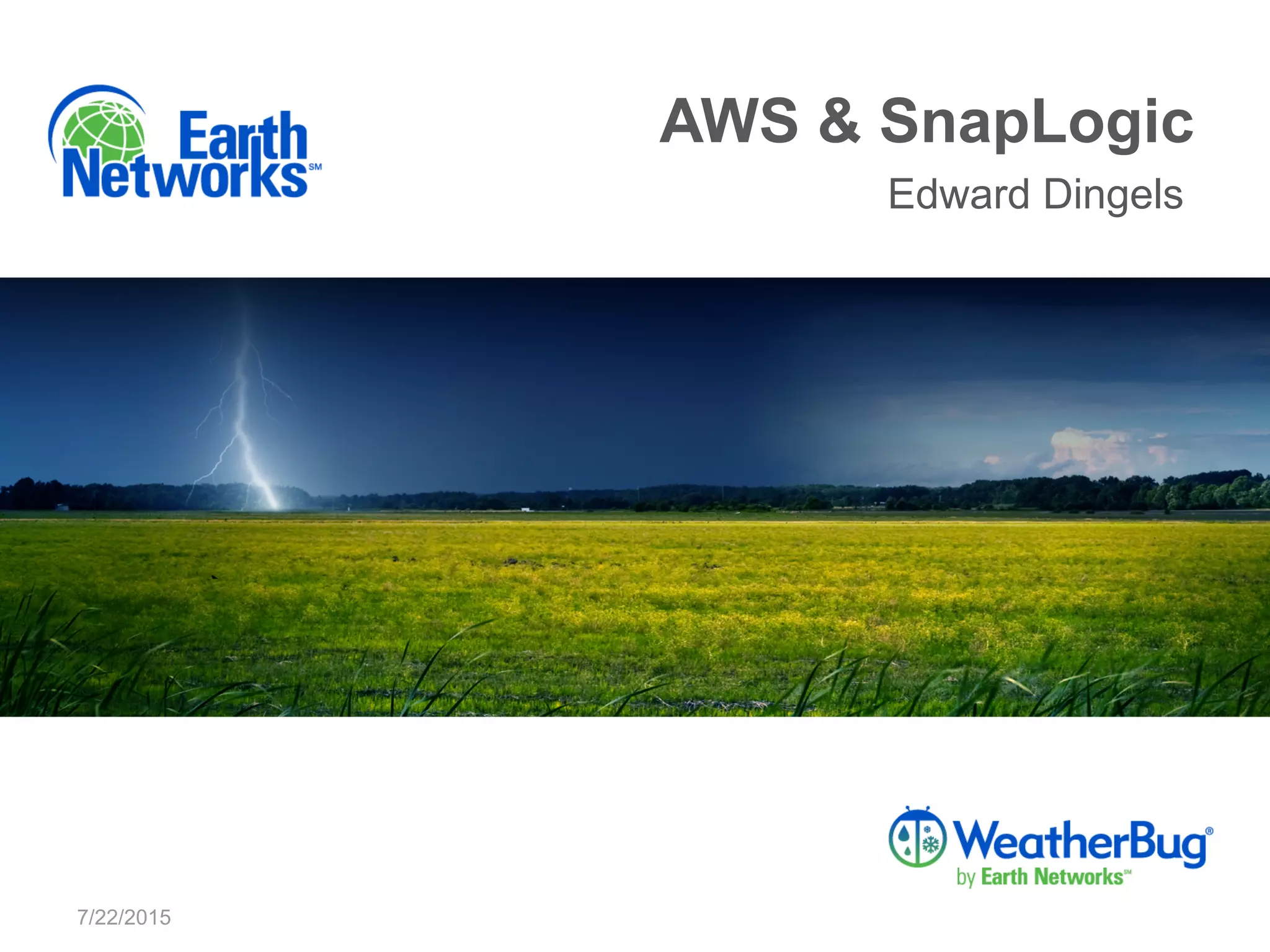 Edward Dingels
7/22/2015
AWS & SnapLogic
 