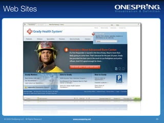 Web Sites




© 2009 OneSpring LLC. All Rights Reserved.   www.onespring.net   23
 