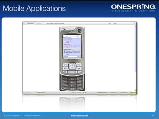 Mobile Applications




© 2009 OneSpring LLC. All Rights Reserved.   www.onespring.net   26
 