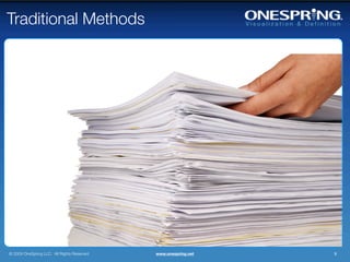 Traditional Methods




© 2009 OneSpring LLC. All Rights Reserved.   www.onespring.net   9
 